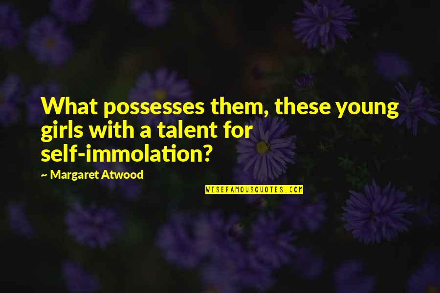 Linguaggio Quotes By Margaret Atwood: What possesses them, these young girls with a