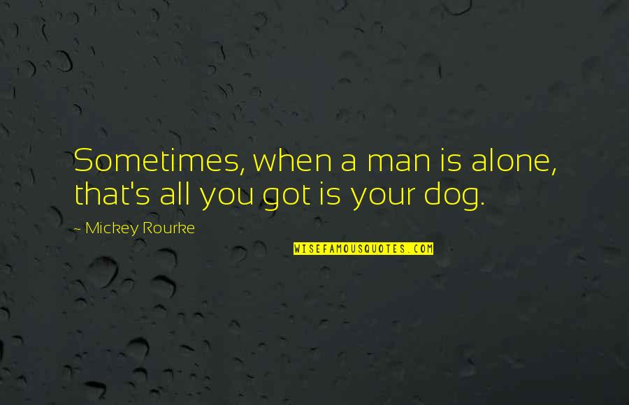 Linguaggio Quotes By Mickey Rourke: Sometimes, when a man is alone, that's all