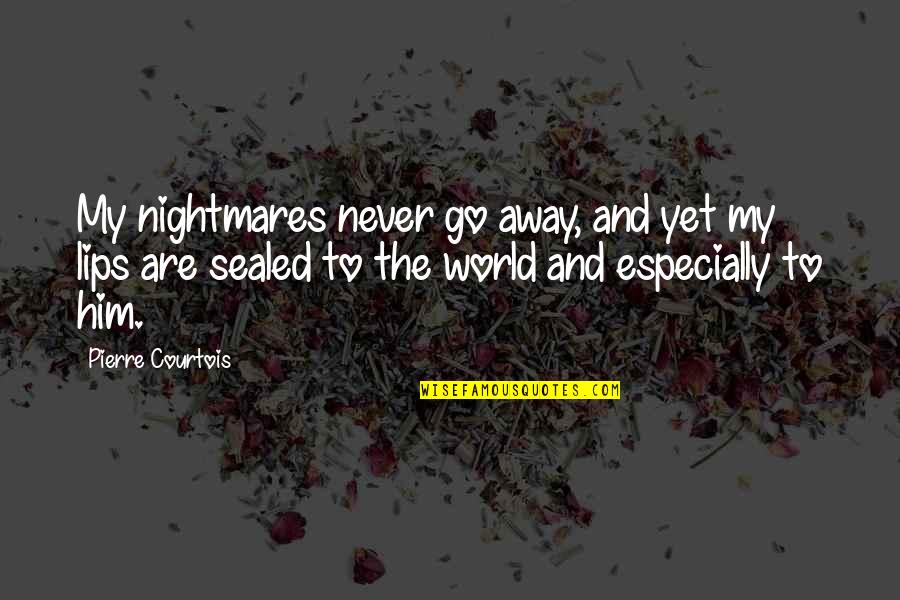 Linguaque Quotes By Pierre Courtois: My nightmares never go away, and yet my Linguaque Quotes By Pierre Courtois: My nightmares never go away, and yet my