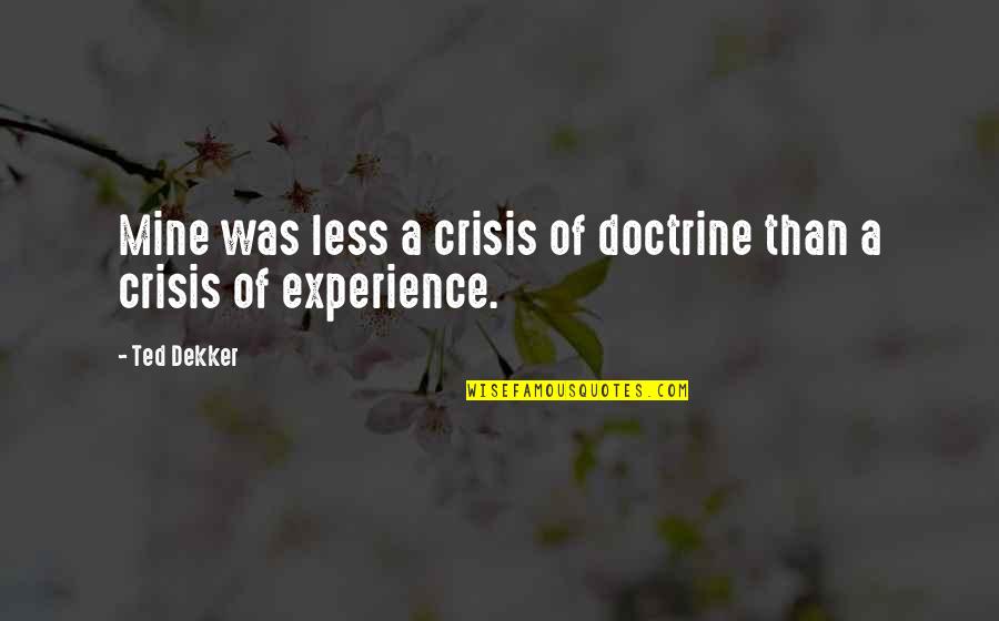 Linguet De S Curit Quotes By Ted Dekker: Mine was less a crisis of doctrine than