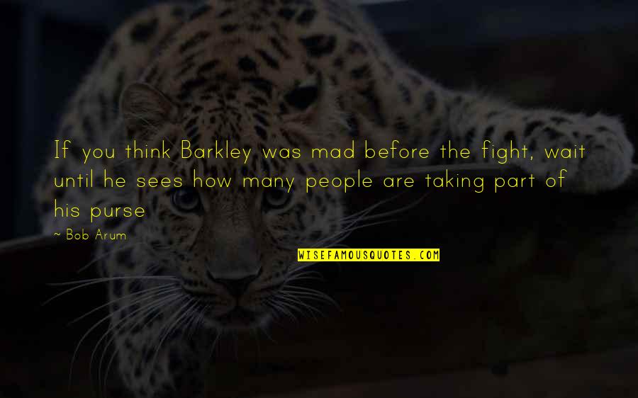 Linguettine Quotes By Bob Arum: If you think Barkley was mad before the