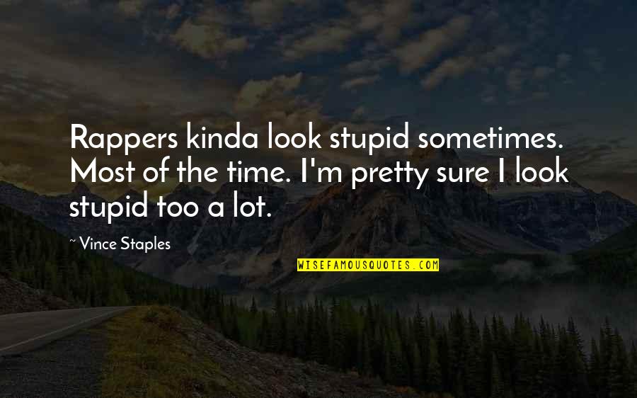 Linguini Salad Quotes By Vince Staples: Rappers kinda look stupid sometimes. Most of the Linguini Salad Quotes By Vince Staples: Rappers kinda look stupid sometimes. Most of the