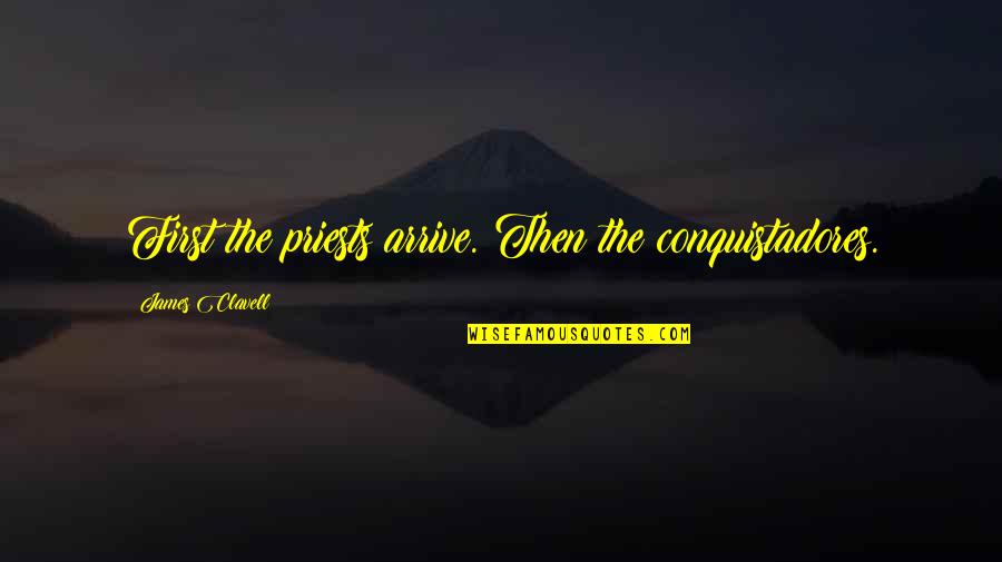 Linguist Funny Quotes By James Clavell: First the priests arrive. Then the conquistadores. Linguist Funny Quotes By James Clavell: First the priests arrive. Then the conquistadores.