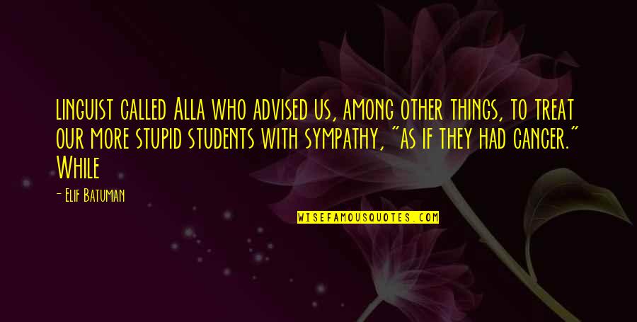 Linguist Quotes By Elif Batuman: linguist called Alla who advised us, among other Linguist Quotes By Elif Batuman: linguist called Alla who advised us, among other