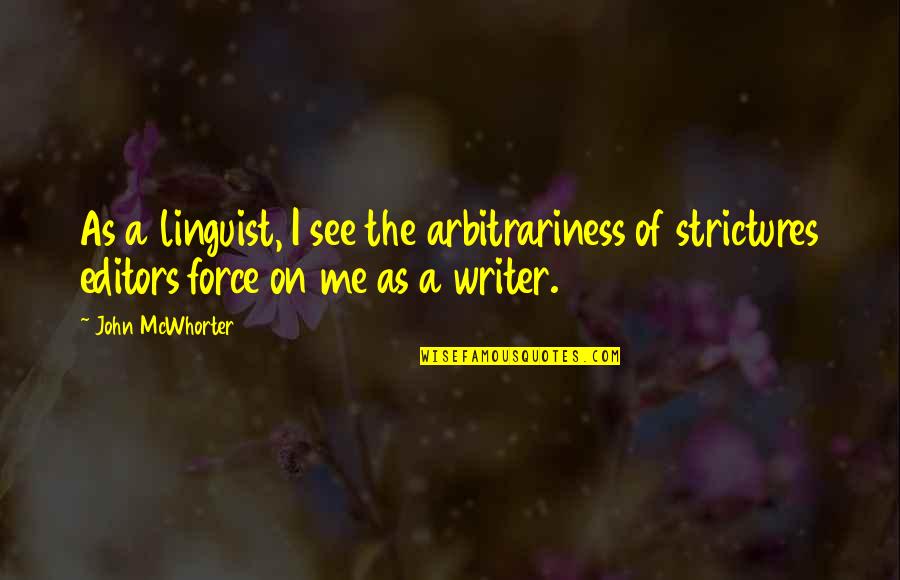 Linguist Quotes By John McWhorter: As a linguist, I see the arbitrariness of