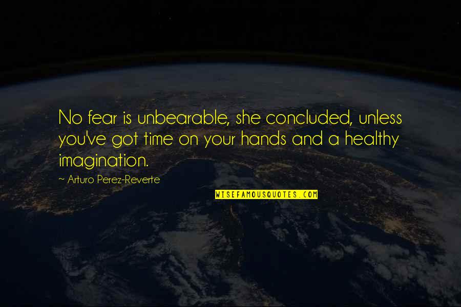 Linguistic Imperialism Quotes By Arturo Perez-Reverte: No fear is unbearable, she concluded, unless you've