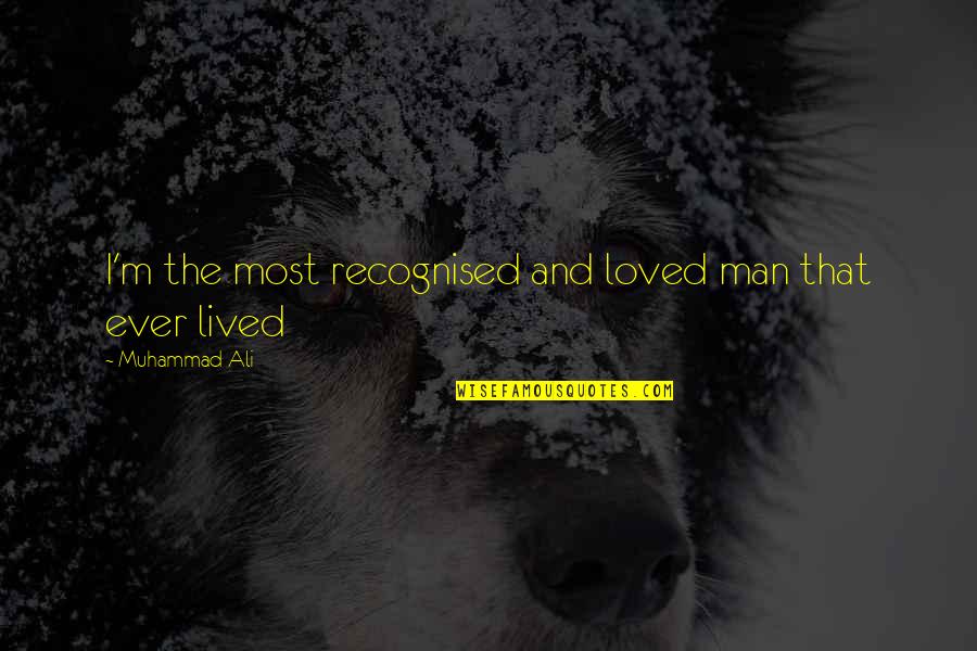 Linguistic Intelligence Quotes By Muhammad Ali: I'm the most recognised and loved man that