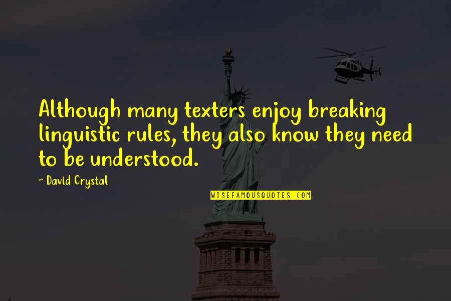 Linguistic Quotes By David Crystal: Although many texters enjoy breaking linguistic rules, they
