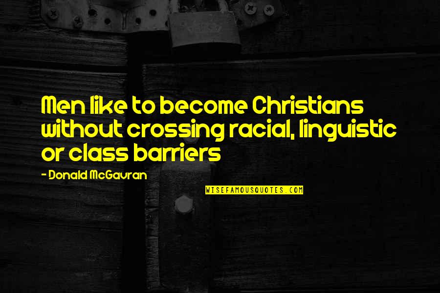 Linguistic Quotes By Donald McGavran: Men like to become Christians without crossing racial,
