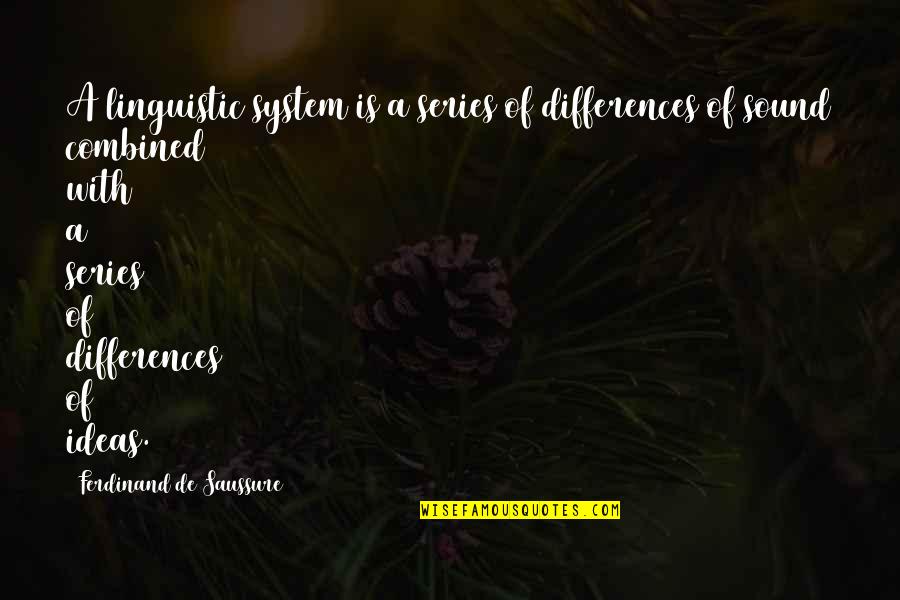 Linguistic Quotes By Ferdinand De Saussure: A linguistic system is a series of differences