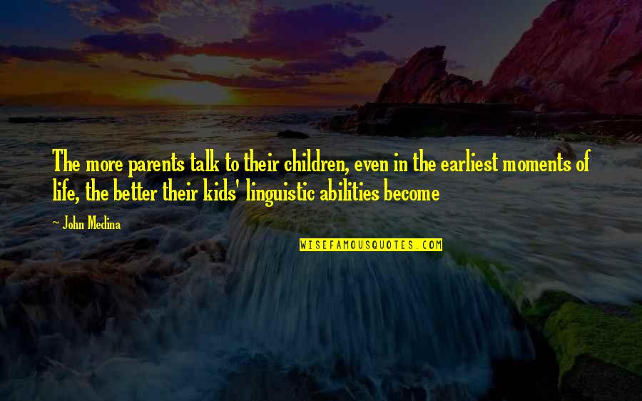 Linguistic Quotes By John Medina: The more parents talk to their children, even