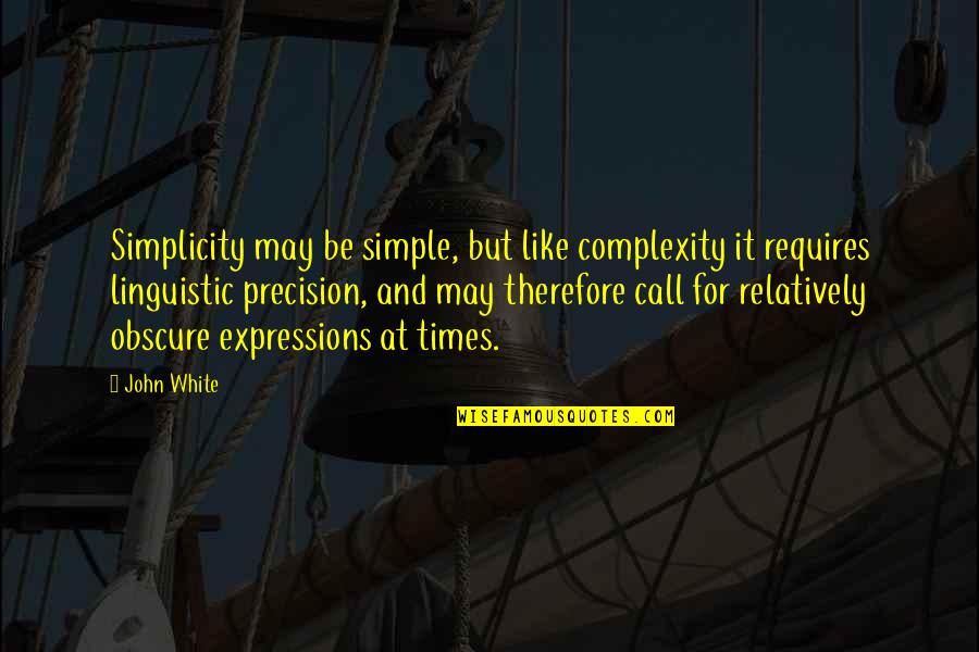 Linguistic Quotes By John White: Simplicity may be simple, but like complexity it