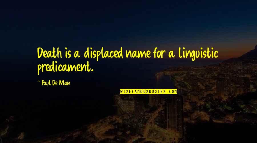 Linguistic Quotes By Paul De Man: Death is a displaced name for a linguistic Linguistic Quotes By Paul De Man: Death is a displaced name for a linguistic
