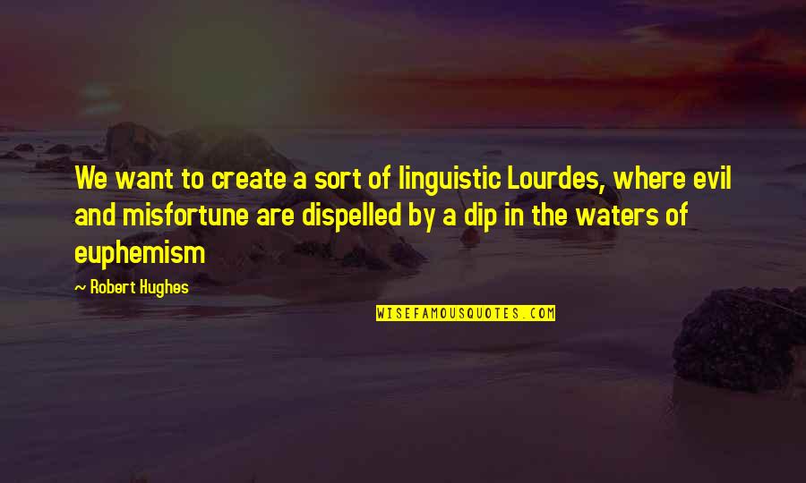 Linguistic Quotes By Robert Hughes: We want to create a sort of linguistic