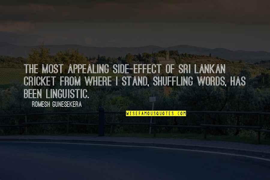 Linguistic Quotes By Romesh Gunesekera: The most appealing side-effect of Sri Lankan cricket Linguistic Quotes By Romesh Gunesekera: The most appealing side-effect of Sri Lankan cricket