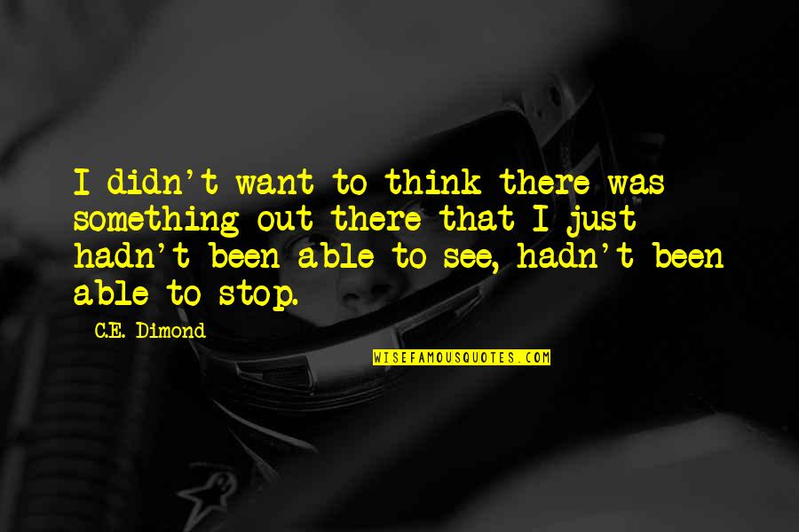 Linguistic Rights Quotes By C.E. Dimond: I didn't want to think there was something Linguistic Rights Quotes By C.E. Dimond: I didn't want to think there was something