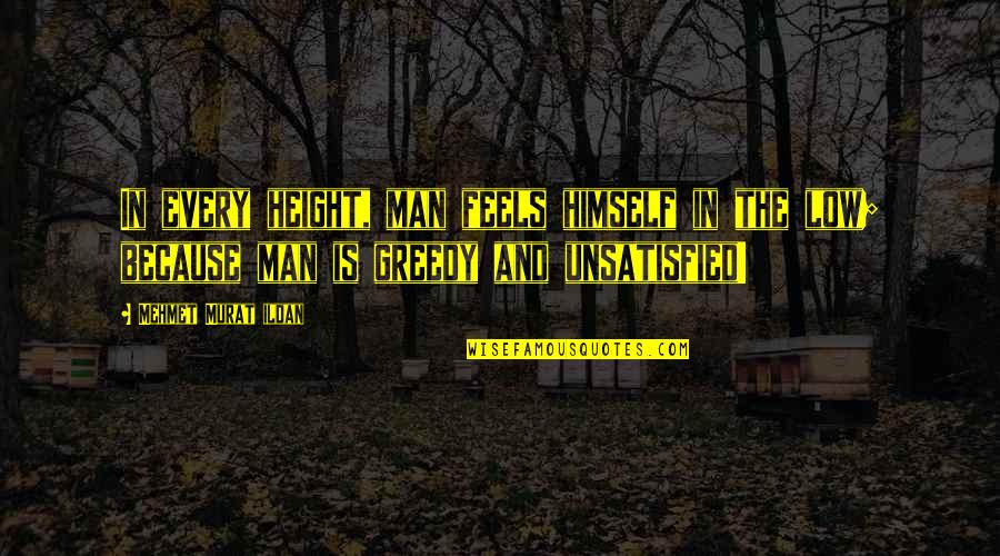 Linguistic Rights Quotes By Mehmet Murat Ildan: In every height, man feels himself in the