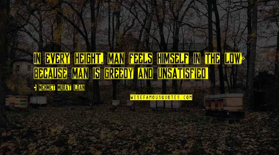Linguistic Rights Quotes By Mehmet Murat Ildan: In every height, man feels himself in the Linguistic Rights Quotes By Mehmet Murat Ildan: In every height, man feels himself in the