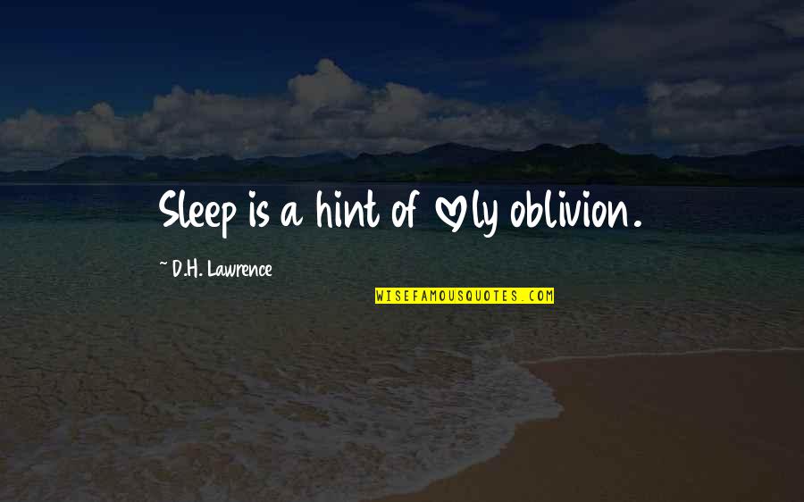 Linguistically Quotes By D.H. Lawrence: Sleep is a hint of lovely oblivion.