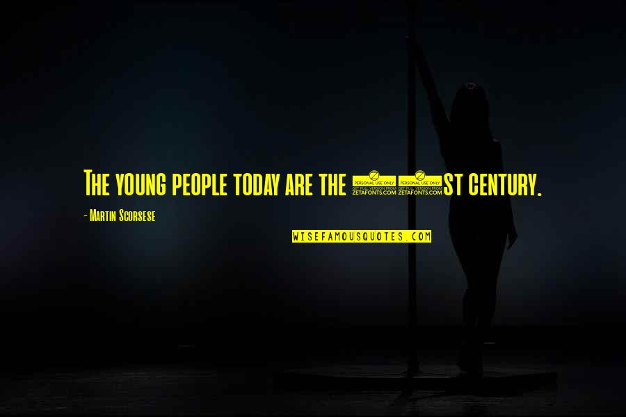 Linguistically Responsive Teaching Quotes By Martin Scorsese: The young people today are the 21st century. Linguistically Responsive Teaching Quotes By Martin Scorsese: The young people today are the 21st century.