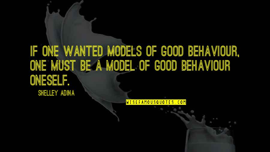 Linguistico Dieresis Quotes By Shelley Adina: If one wanted models of good behaviour, one