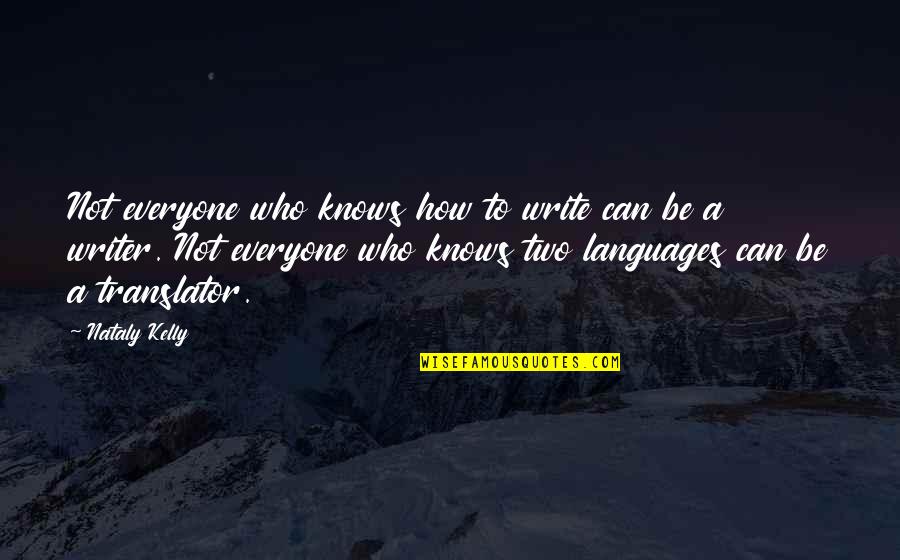 Linguistics Quotes By Nataly Kelly: Not everyone who knows how to write can