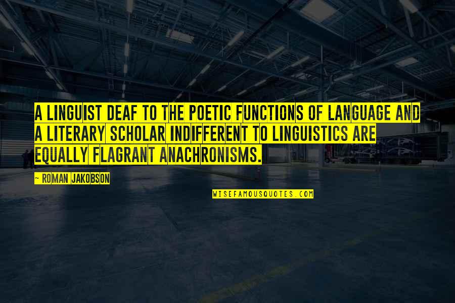 Linguistics Quotes By Roman Jakobson: A linguist deaf to the poetic functions of