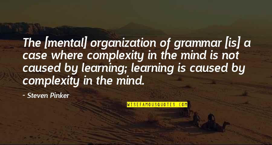 Linguistics Quotes By Steven Pinker: The [mental] organization of grammar [is] a case