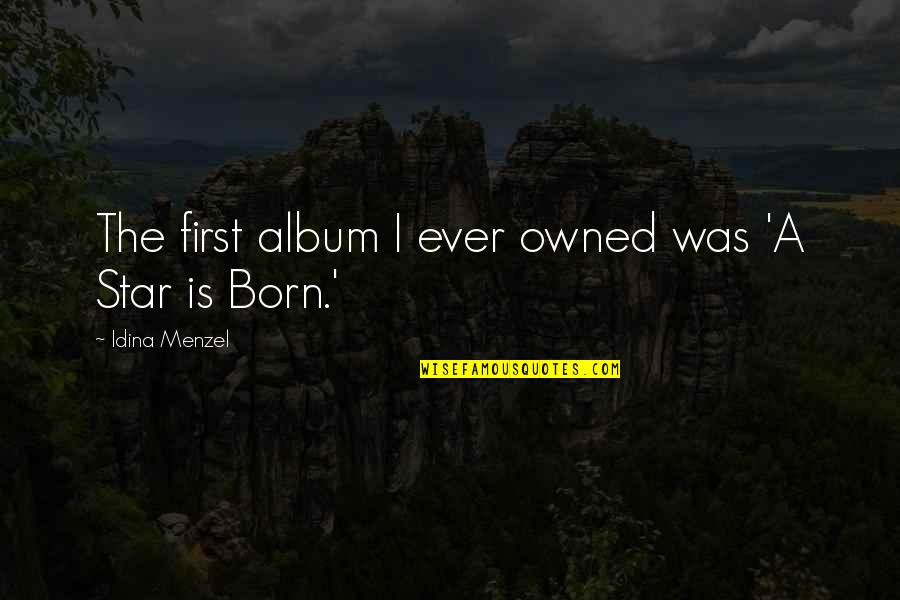 Linguistik Historis Quotes By Idina Menzel: The first album I ever owned was 'A Linguistik Historis Quotes By Idina Menzel: The first album I ever owned was 'A