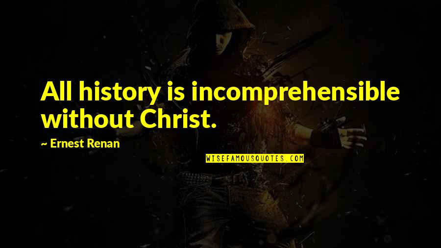 Linguistik Terapan Quotes By Ernest Renan: All history is incomprehensible without Christ.