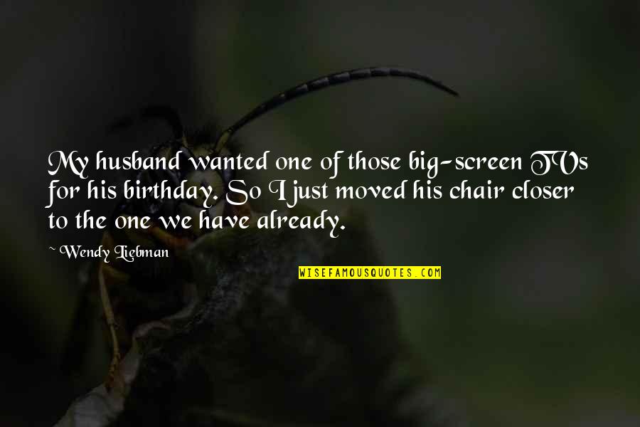 Linguistik Umum Quotes By Wendy Liebman: My husband wanted one of those big-screen TVs