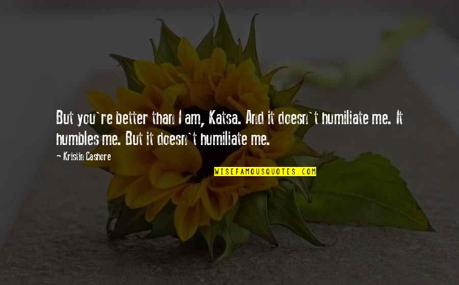 Linguistique Cognitive Quotes By Kristin Cashore: But you're better than I am, Katsa. And Linguistique Cognitive Quotes By Kristin Cashore: But you're better than I am, Katsa. And