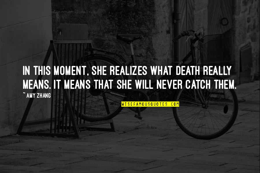 Linguistique Saussure Quotes By Amy Zhang: In this moment, she realizes what death really Linguistique Saussure Quotes By Amy Zhang: In this moment, she realizes what death really