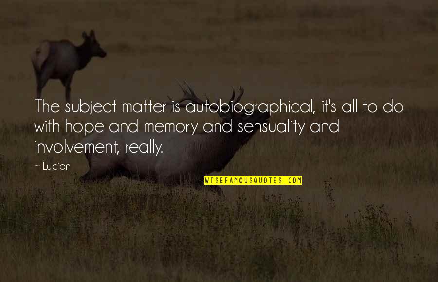 Linguistique Saussure Quotes By Lucian: The subject matter is autobiographical, it's all to Linguistique Saussure Quotes By Lucian: The subject matter is autobiographical, it's all to