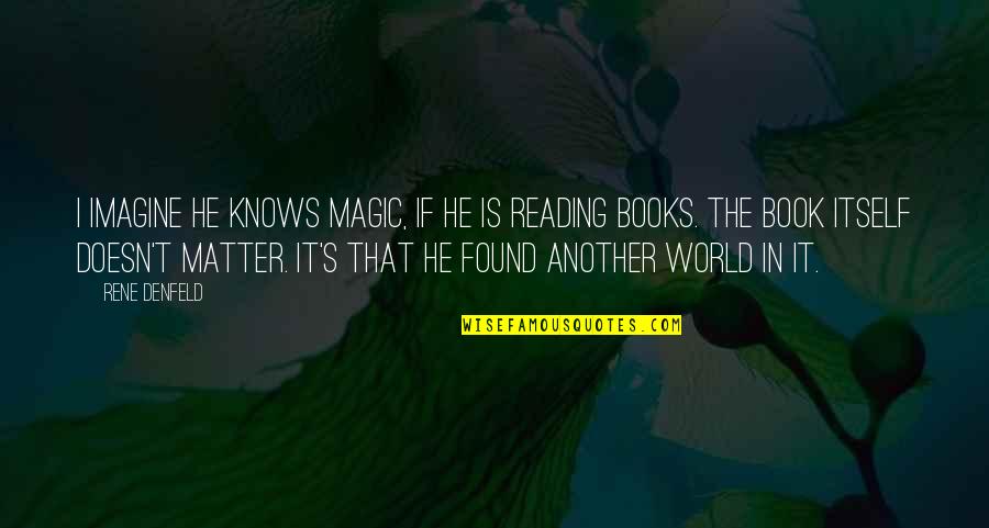 Linguistique Saussure Quotes By Rene Denfeld: I imagine he knows magic, if he is Linguistique Saussure Quotes By Rene Denfeld: I imagine he knows magic, if he is