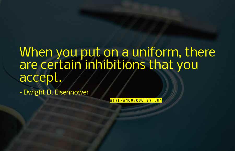 Lingula Of Mandible Quotes By Dwight D. Eisenhower: When you put on a uniform, there are