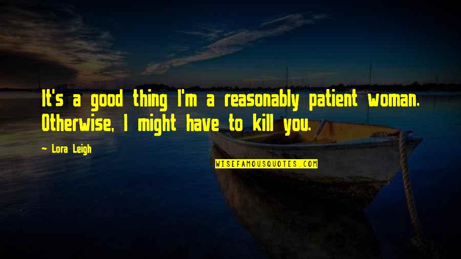 Lingula Of Mandible Quotes By Lora Leigh: It's a good thing I'm a reasonably patient