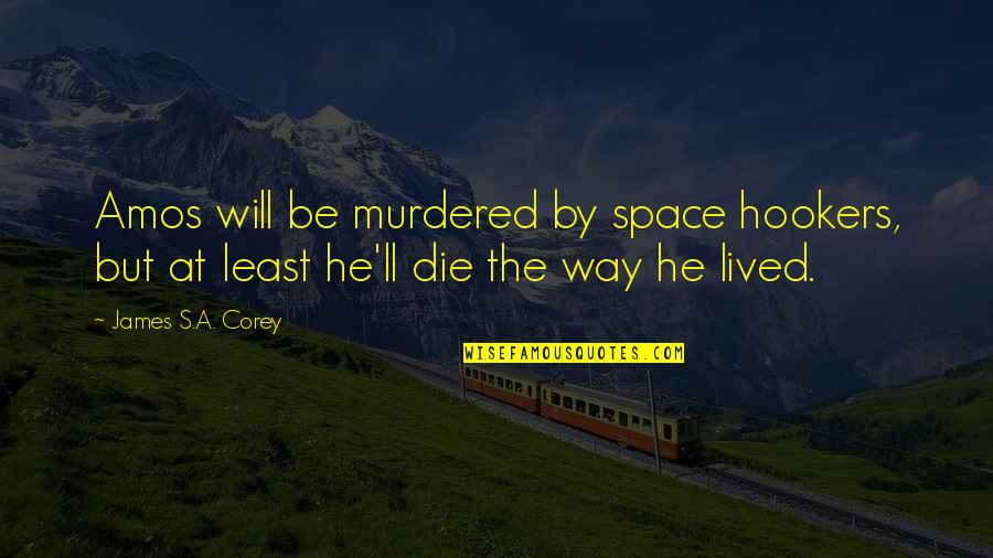 Lingusitics Quotes By James S.A. Corey: Amos will be murdered by space hookers, but