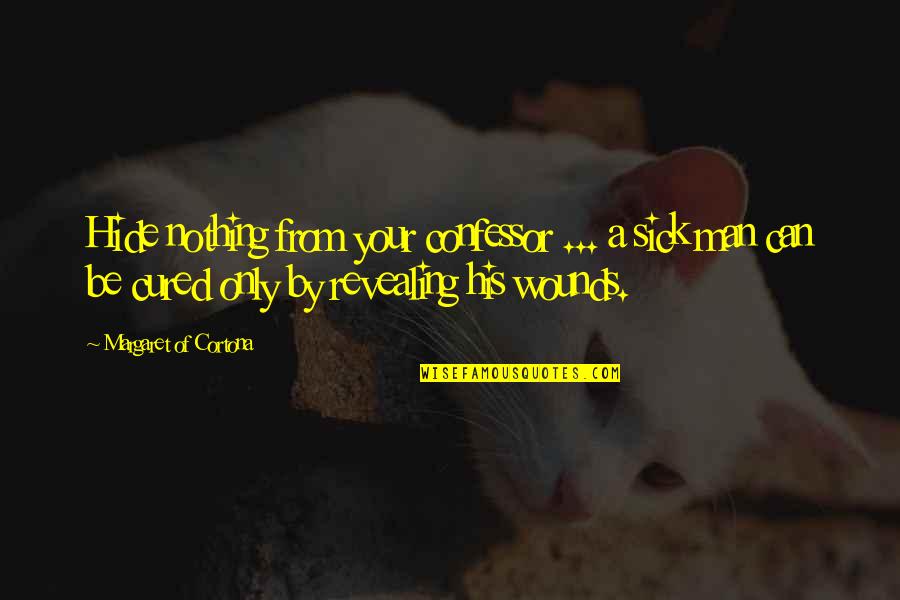 Lingusitics Quotes By Margaret Of Cortona: Hide nothing from your confessor ... a sick