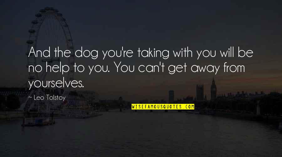 Linha De Sintra Quotes By Leo Tolstoy: And the dog you're taking with you will Linha De Sintra Quotes By Leo Tolstoy: And the dog you're taking with you will