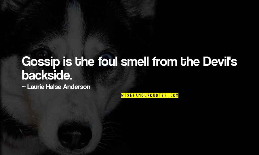 Linha Do Tempo Quotes By Laurie Halse Anderson: Gossip is the foul smell from the Devil's Linha Do Tempo Quotes By Laurie Halse Anderson: Gossip is the foul smell from the Devil's