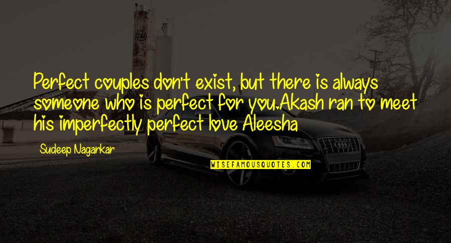 Linha Do Tempo Quotes By Sudeep Nagarkar: Perfect couples don't exist, but there is always Linha Do Tempo Quotes By Sudeep Nagarkar: Perfect couples don't exist, but there is always