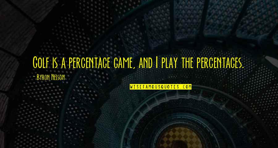 Linha Saude Quotes By Byron Nelson: Golf is a percentage game, and I play Linha Saude Quotes By Byron Nelson: Golf is a percentage game, and I play