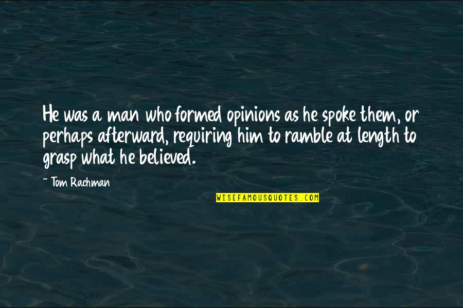 Linhartova Cesta Quotes By Tom Rachman: He was a man who formed opinions as Linhartova Cesta Quotes By Tom Rachman: He was a man who formed opinions as