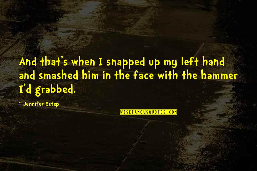 Linhas Perpendiculares Quotes By Jennifer Estep: And that's when I snapped up my left Linhas Perpendiculares Quotes By Jennifer Estep: And that's when I snapped up my left