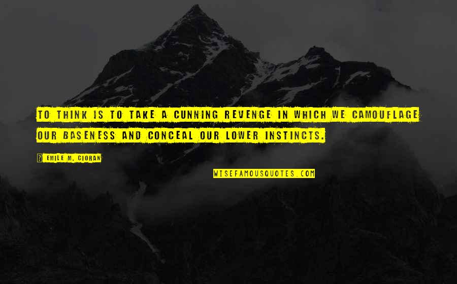 Linhof Camera Quotes By Emile M. Cioran: To think is to take a cunning revenge