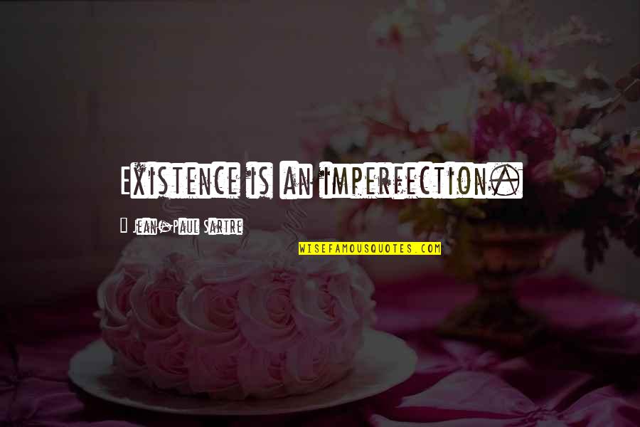 Linian External Flashes Quotes By Jean-Paul Sartre: Existence is an imperfection.