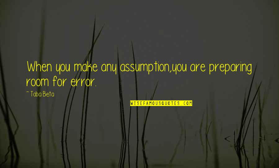 Linienfl Ge Quotes By Toba Beta: When you make any assumption,you are preparing room
