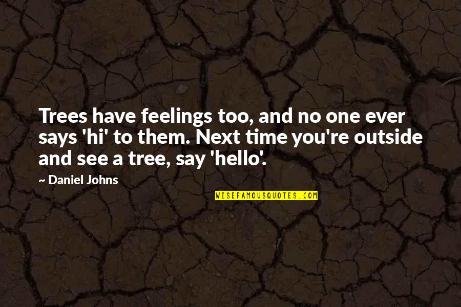 Linii Paralele Quotes By Daniel Johns: Trees have feelings too, and no one ever