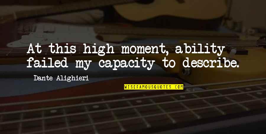 Linii Paralele Quotes By Dante Alighieri: At this high moment, ability failed my capacity Linii Paralele Quotes By Dante Alighieri: At this high moment, ability failed my capacity